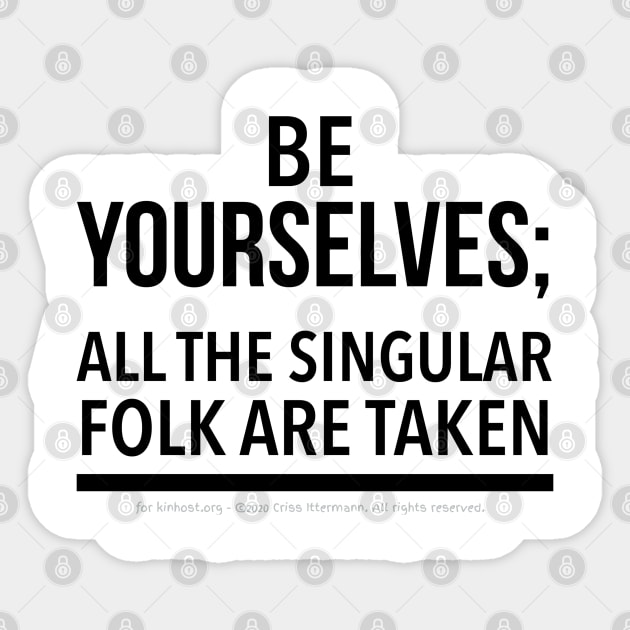Be Yourselves; Singular folk are taken - black text Sticker by Kinhost Pluralwear